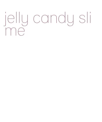 jelly candy slime
