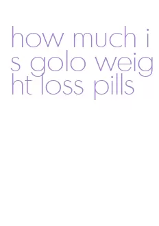 how much is golo weight loss pills