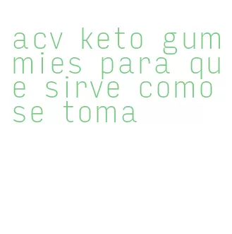 acv keto gummies para que sirve como se toma