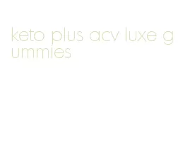 keto plus acv luxe gummies