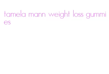 tamela mann weight loss gummies