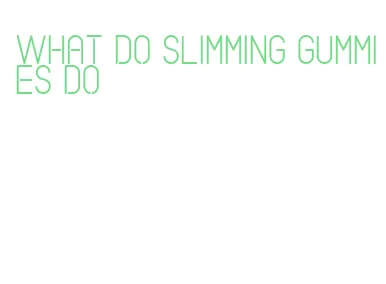 what do slimming gummies do