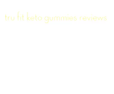 tru fit keto gummies reviews