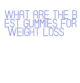 what are the best gummies for weight loss
