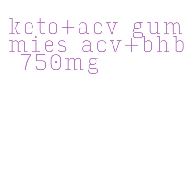 keto+acv gummies acv+bhb 750mg