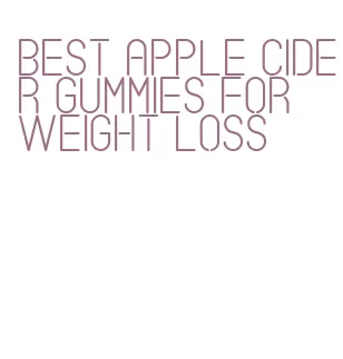 best apple cider gummies for weight loss