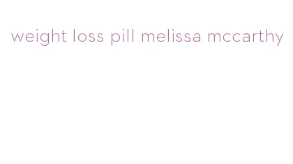 weight loss pill melissa mccarthy