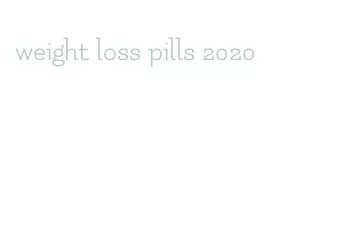 weight loss pills 2020