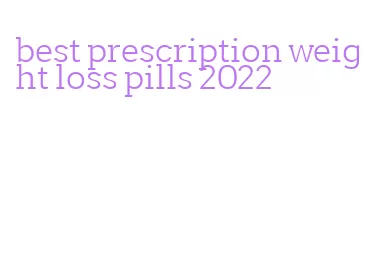 best prescription weight loss pills 2022