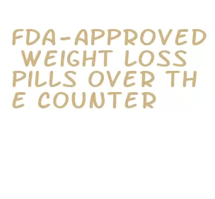 fda-approved weight loss pills over the counter