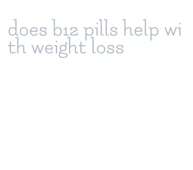 does b12 pills help with weight loss