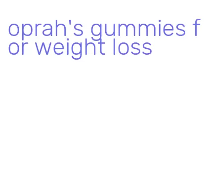 oprah's gummies for weight loss