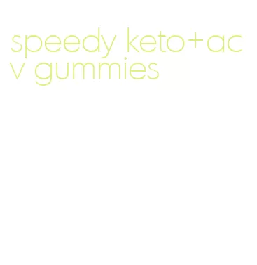 speedy keto+acv gummies