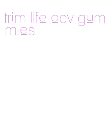 trim life acv gummies