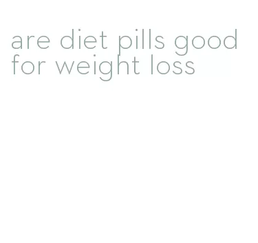 are diet pills good for weight loss