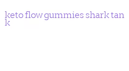 keto flow gummies shark tank