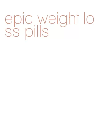 epic weight loss pills