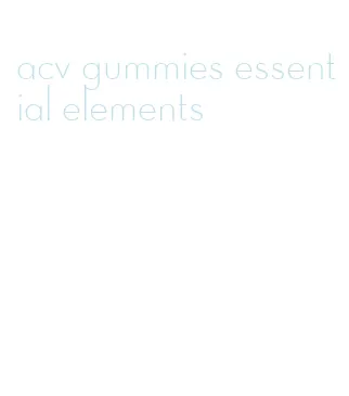 acv gummies essential elements