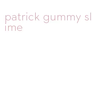patrick gummy slime