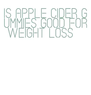 is apple cider gummies good for weight loss