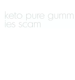 keto pure gummies scam