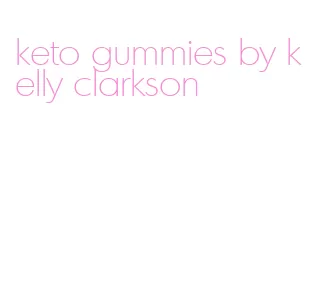 keto gummies by kelly clarkson