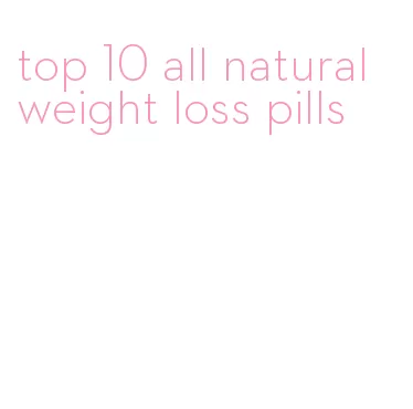 top 10 all natural weight loss pills