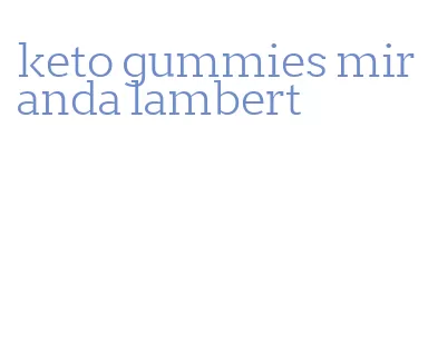 keto gummies miranda lambert