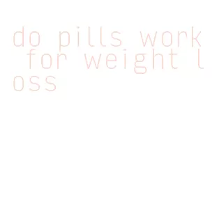 do pills work for weight loss
