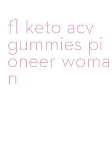 f1 keto acv gummies pioneer woman