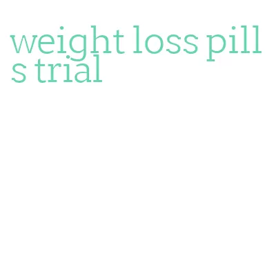 weight loss pills trial