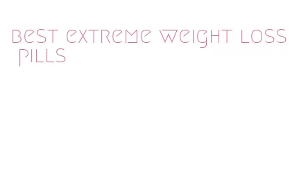 best extreme weight loss pills