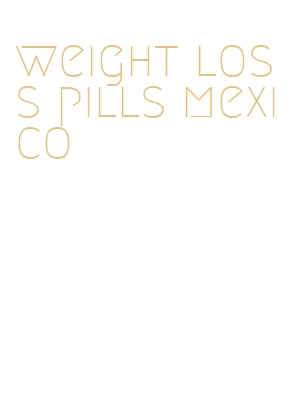 weight loss pills mexico