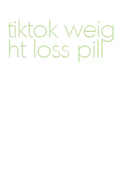 tiktok weight loss pill