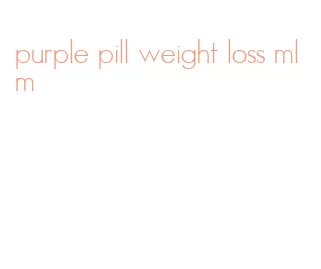 purple pill weight loss mlm