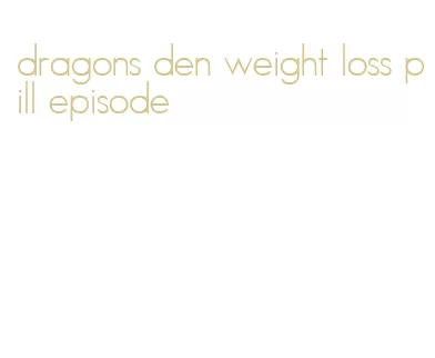 dragons den weight loss pill episode