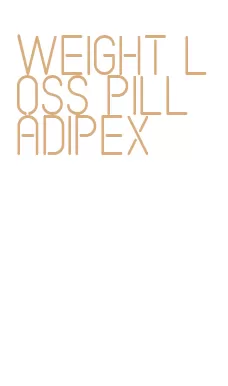 weight loss pill adipex