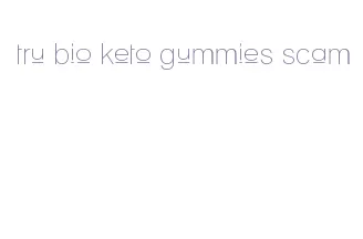 tru bio keto gummies scam