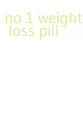 no 1 weight loss pill