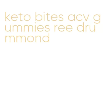 keto bites acv gummies ree drummond