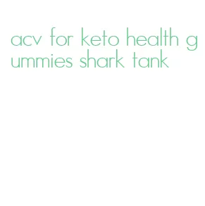 acv for keto health gummies shark tank