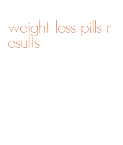 weight loss pills results
