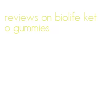 reviews on biolife keto gummies