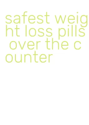 safest weight loss pills over the counter