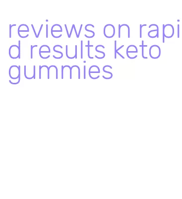 reviews on rapid results keto gummies