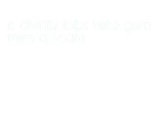 is divinity labs keto gummies a scam