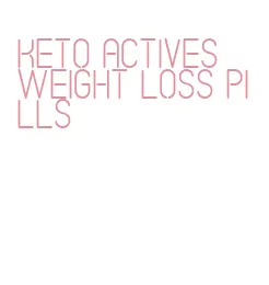 keto actives weight loss pills