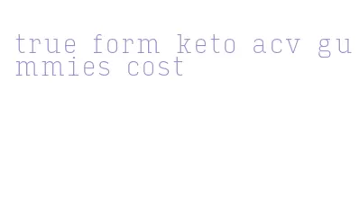 true form keto acv gummies cost