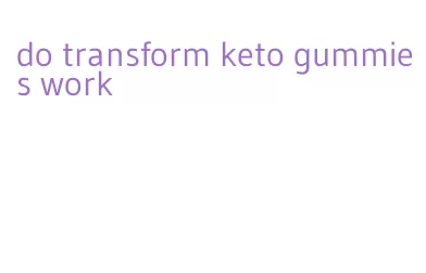 do transform keto gummies work