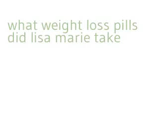 what weight loss pills did lisa marie take